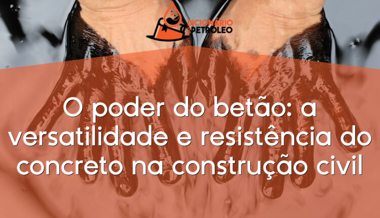 O poder do betão: a versatilidade e resistência do concreto na construção civil