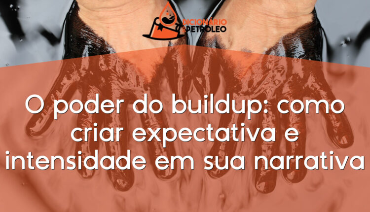 O poder do buildup: como criar expectativa e intensidade em sua narrativa
