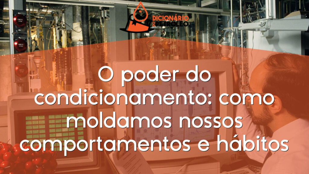 O poder do condicionamento: como moldamos nossos comportamentos e hábitos