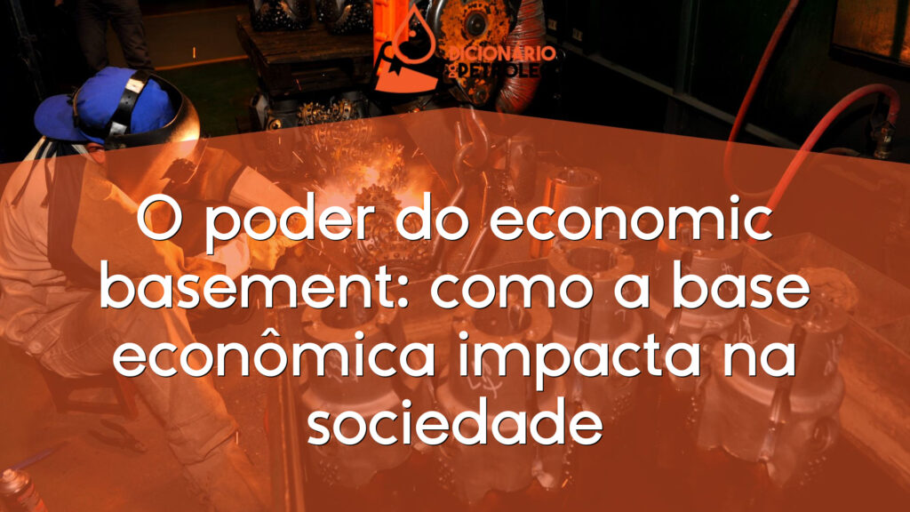 O poder do economic basement: como a base econômica impacta na sociedade