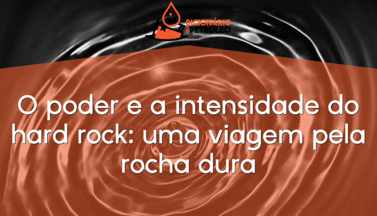 O poder e a intensidade do hard rock: uma viagem pela rocha dura