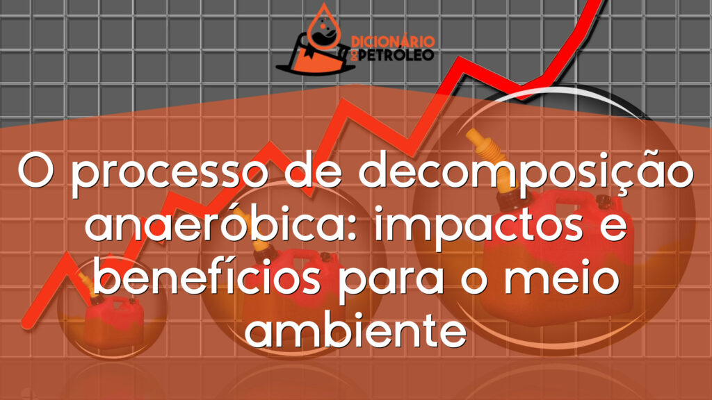 O processo de decomposição anaeróbica: impactos e benefícios para o meio ambiente
