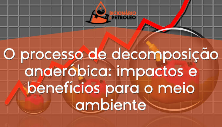 O processo de decomposição anaeróbica: impactos e benefícios para o meio ambiente
