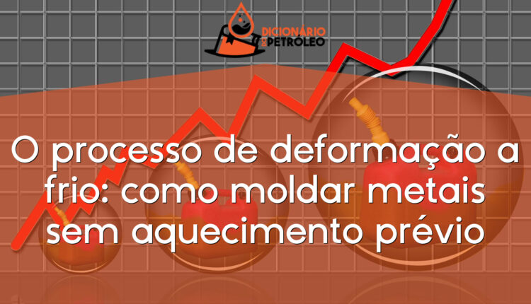 O processo de deformação a frio: como moldar metais sem aquecimento prévio