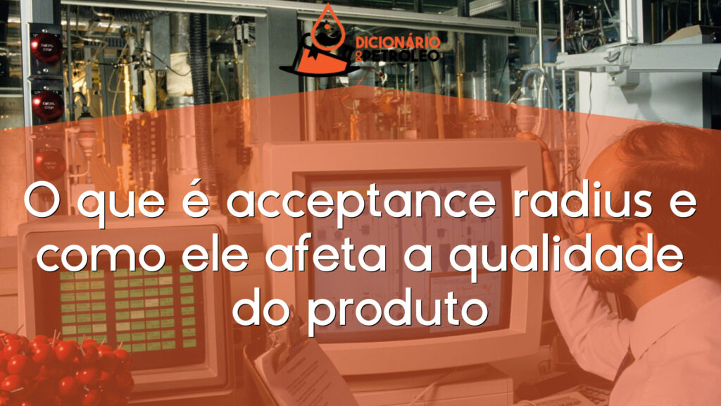 O que é acceptance radius e como ele afeta a qualidade do produto