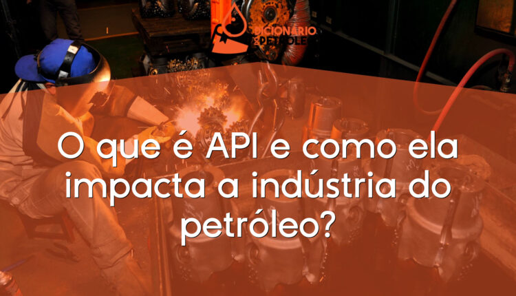 O que é API e como ela impacta a indústria do petróleo?