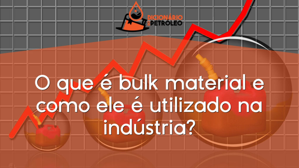 O que é bulk material e como ele é utilizado na indústria?
