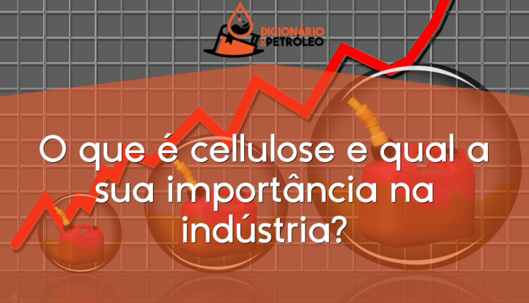 O que é cellulose e qual a sua importância na indústria?