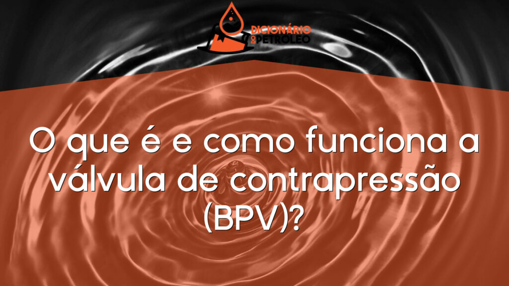 O que é e como funciona a válvula de contrapressão (BPV)?