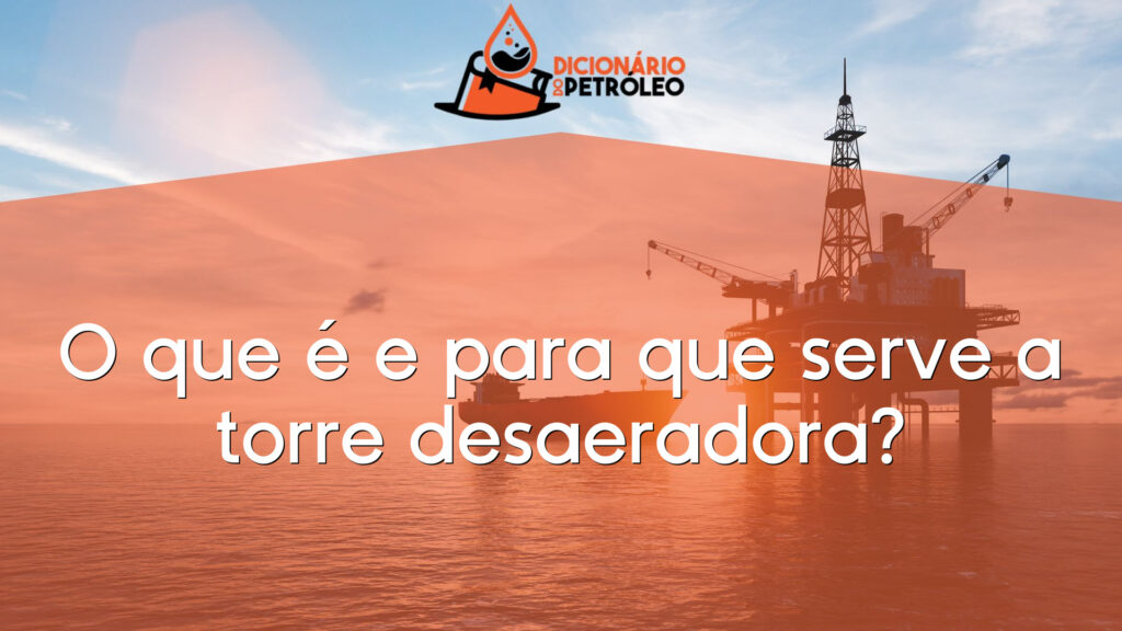 O que é e para que serve a torre desaeradora?