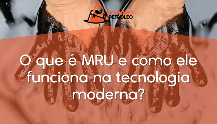 O que é MRU e como ele funciona na tecnologia moderna?