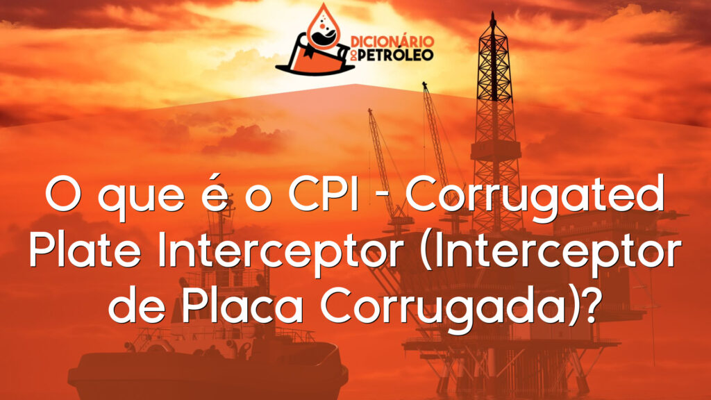O que é o CPI – Corrugated Plate Interceptor (Interceptor de Placa Corrugada)?