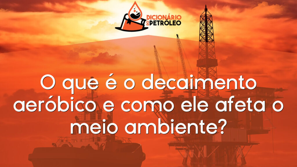O que é o decaimento aeróbico e como ele afeta o meio ambiente?