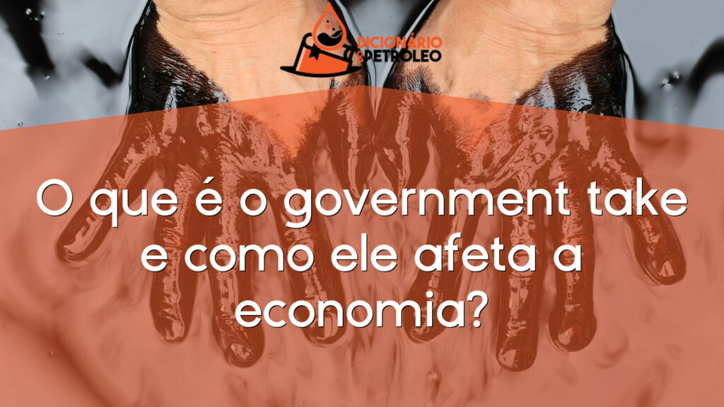 O que é o government take e como ele afeta a economia?