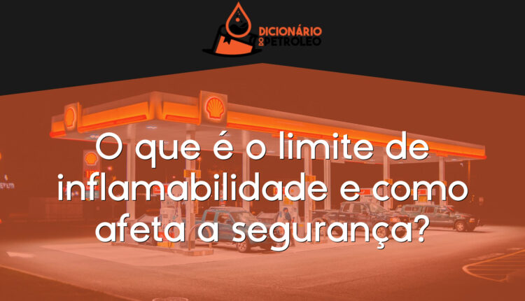 O que é o limite de inflamabilidade e como afeta a segurança?