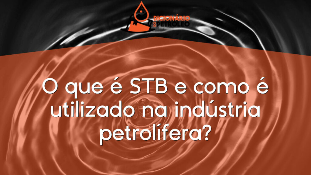 O que é STB e como é utilizado na indústria petrolífera?