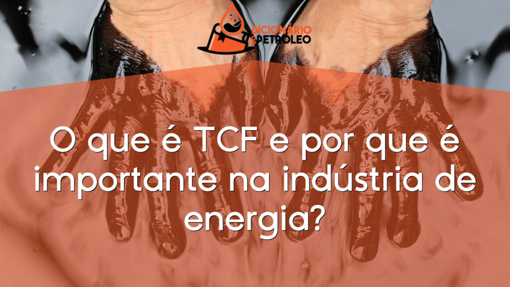 O que é TCF e por que é importante na indústria de energia?