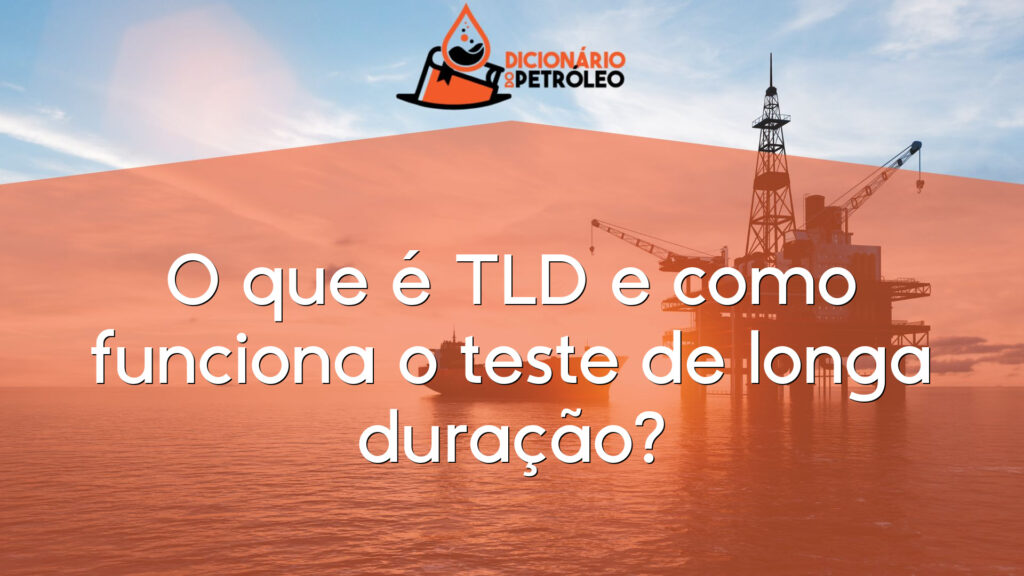 O que é TLD e como funciona o teste de longa duração?