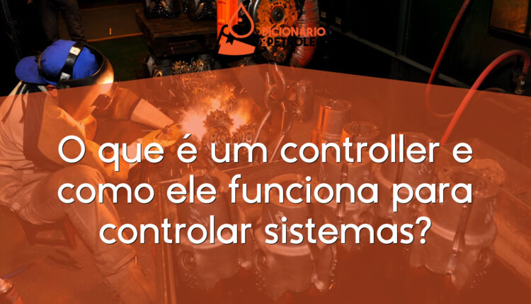 O que é um controller e como ele funciona para controlar sistemas?