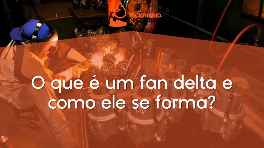 O que é um fan delta e como ele se forma?