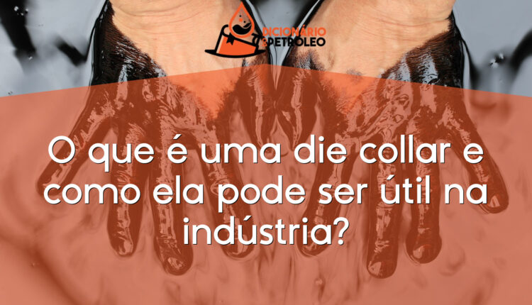 O que é uma die collar e como ela pode ser útil na indústria?
