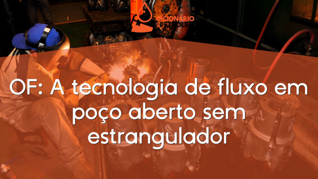OF: A tecnologia de fluxo em poço aberto sem estrangulador