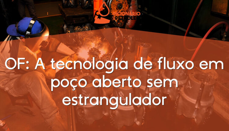 OF: A tecnologia de fluxo em poço aberto sem estrangulador