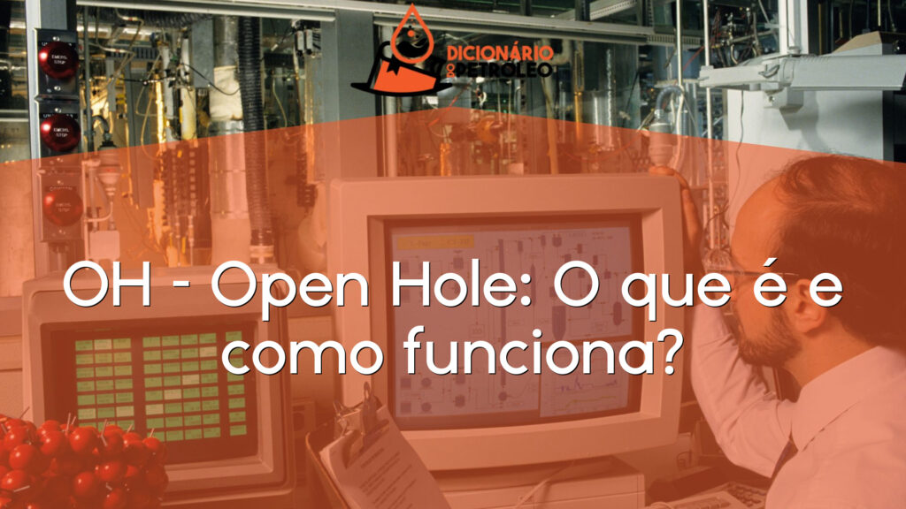 OH – Open Hole: O que é e como funciona?