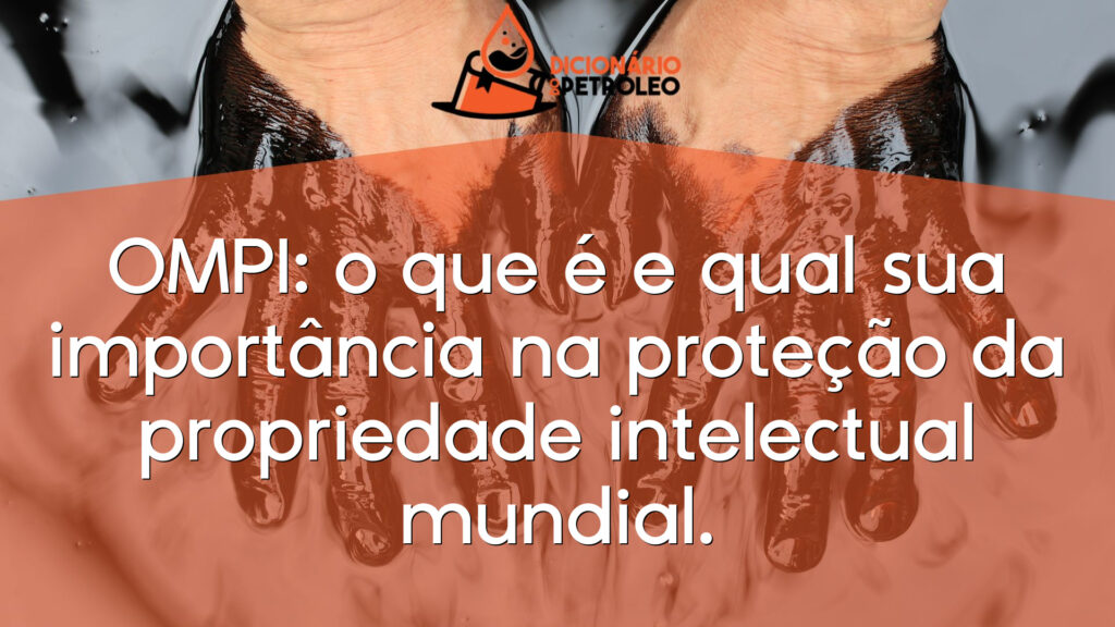 OMPI: o que é e qual sua importância na proteção da propriedade intelectual mundial.