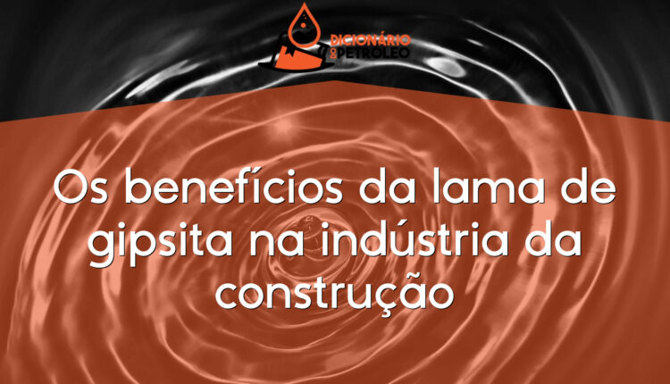 Os benefícios da lama de gipsita na indústria da construção