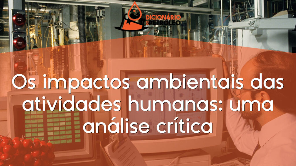 Os impactos ambientais das atividades humanas: uma análise crítica