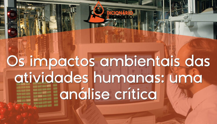 Os impactos ambientais das atividades humanas: uma análise crítica