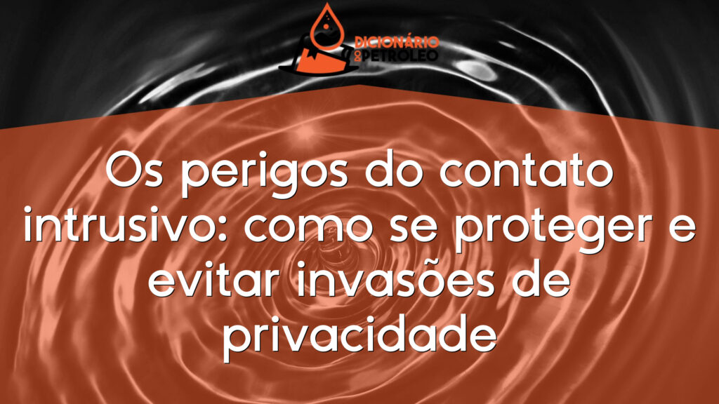Os perigos do contato intrusivo: como se proteger e evitar invasões de privacidade