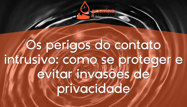 Os perigos do contato intrusivo: como se proteger e evitar invasões de privacidade