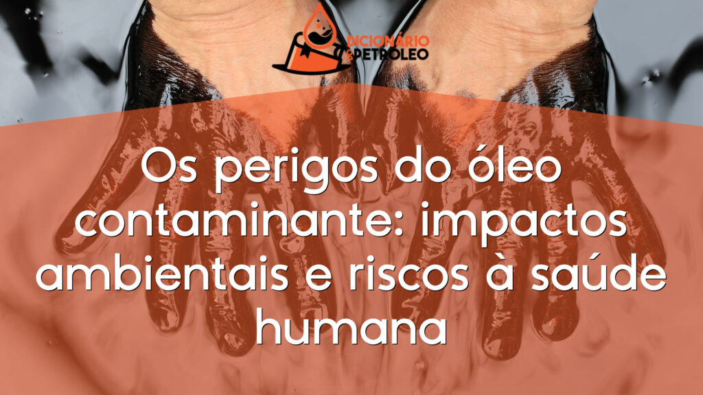 Os perigos do óleo contaminante: impactos ambientais e riscos à saúde humana