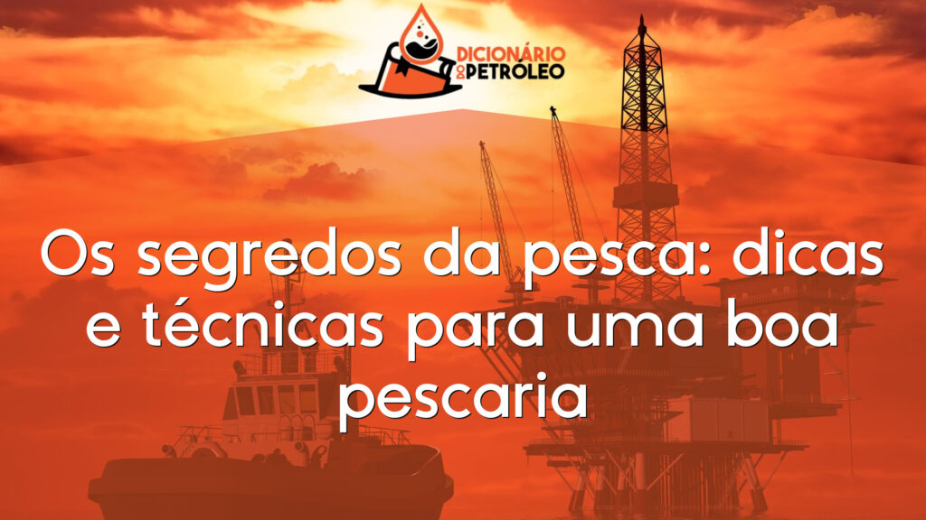 Os segredos da pesca: dicas e técnicas para uma boa pescaria