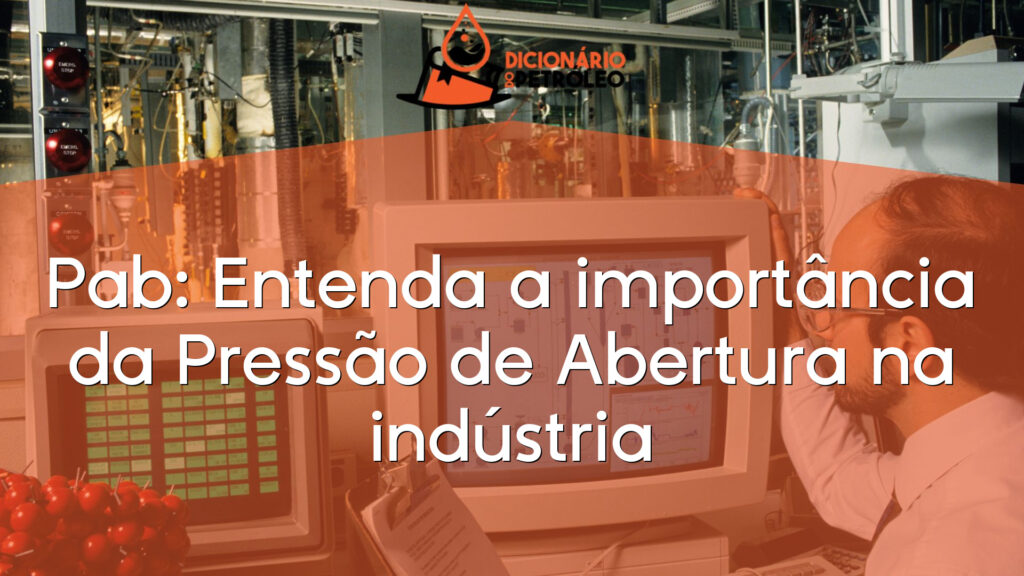 Pab: Entenda a importância da Pressão de Abertura na indústria