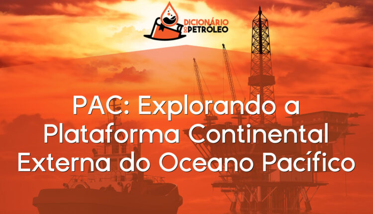 PAC: Explorando a Plataforma Continental Externa do Oceano Pacífico