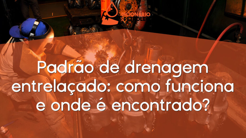 Padrão de drenagem entrelaçado: como funciona e onde é encontrado?