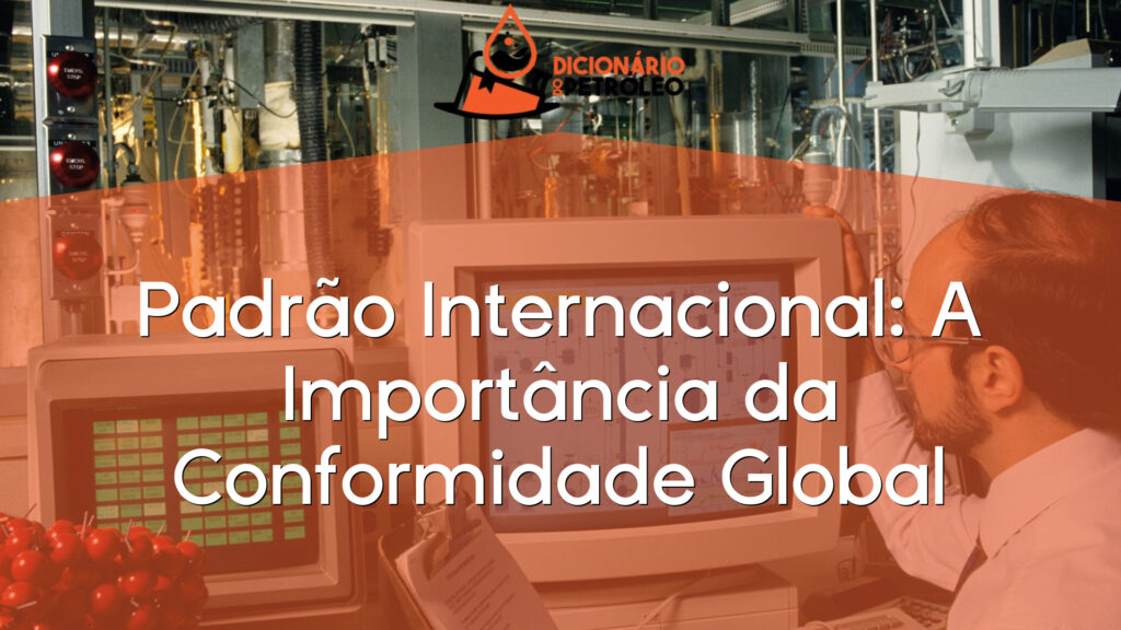 Padrão Internacional: A Importância da Conformidade Global