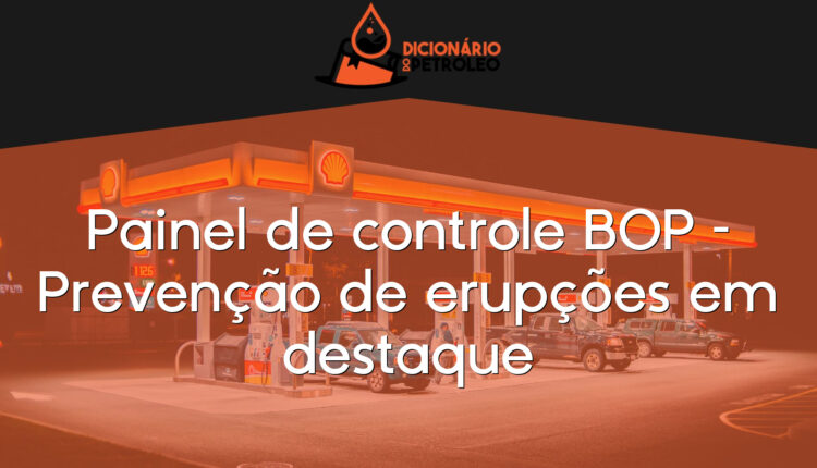 Painel de controle BOP – Prevenção de erupções em destaque