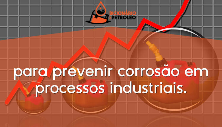para prevenir corrosão em processos industriais.