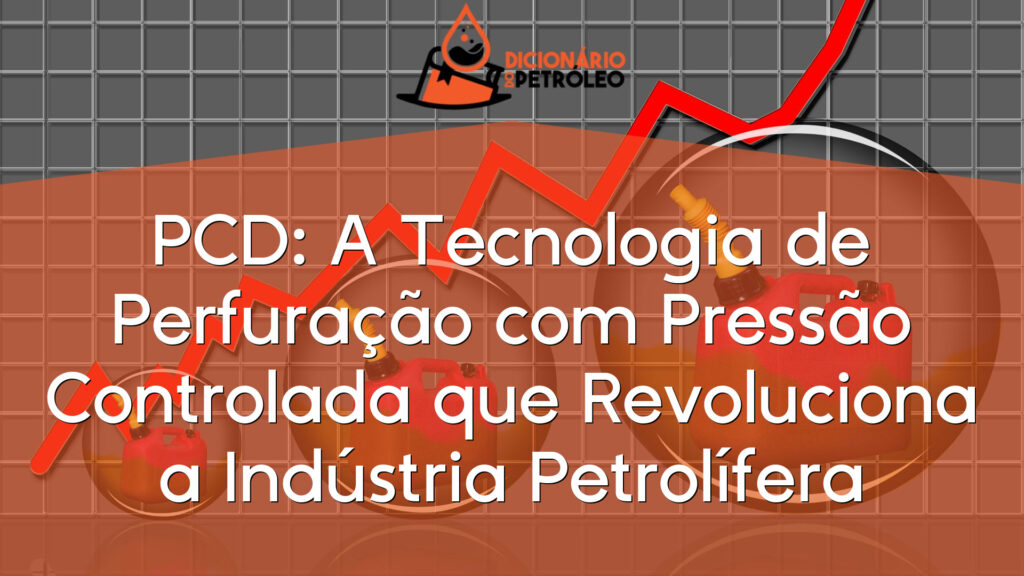 PCD: A Tecnologia de Perfuração com Pressão Controlada que Revoluciona a Indústria Petrolífera
