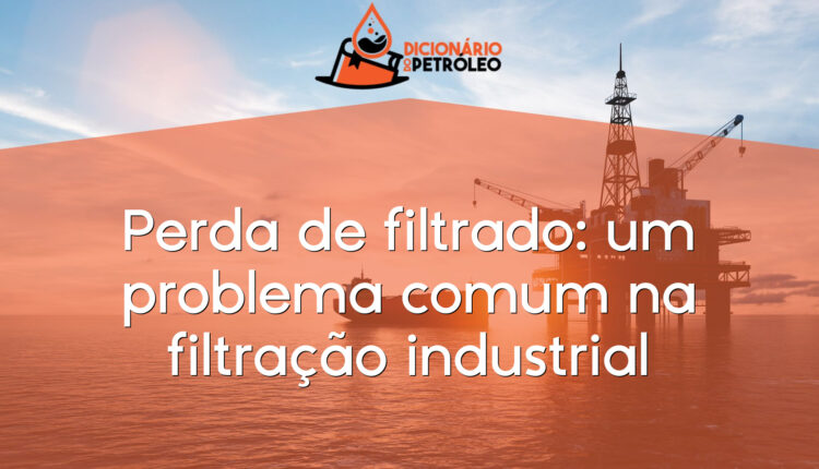 Perda de filtrado: um problema comum na filtração industrial
