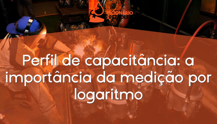 Perfil de capacitância: a importância da medição por logaritmo