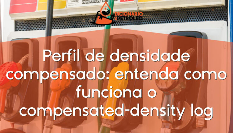 Perfil de densidade compensado: entenda como funciona o compensated-density log