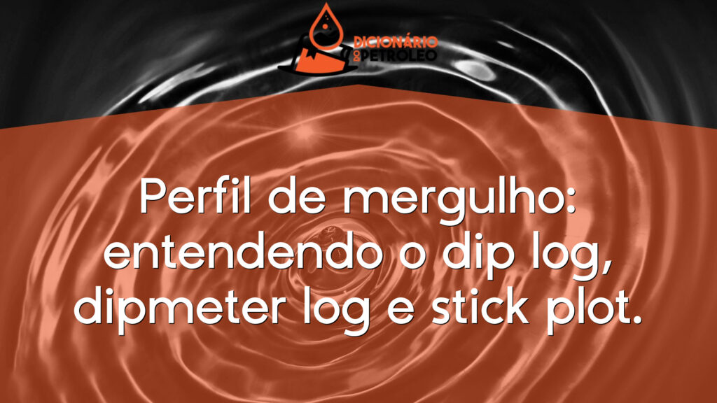 Perfil de mergulho: entendendo o dip log, dipmeter log e stick plot.
