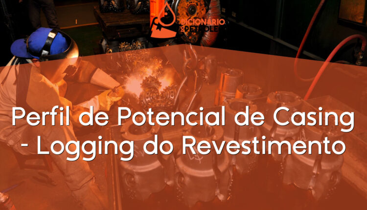 Perfil de Potencial de Casing – Logging do Revestimento