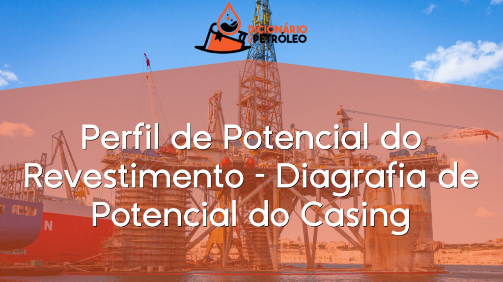 Perfil de Potencial do Revestimento – Diagrafia de Potencial do Casing