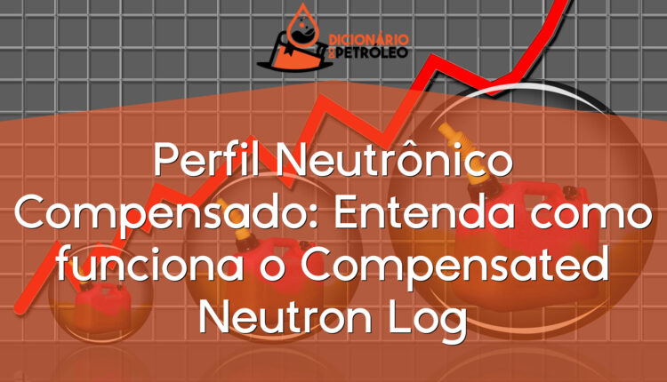 Perfil Neutrônico Compensado: Entenda como funciona o Compensated Neutron Log